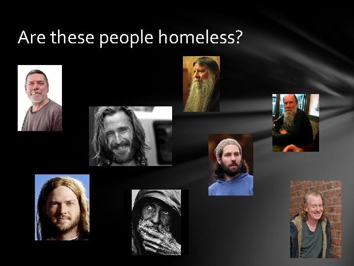 Are these people homeless? 