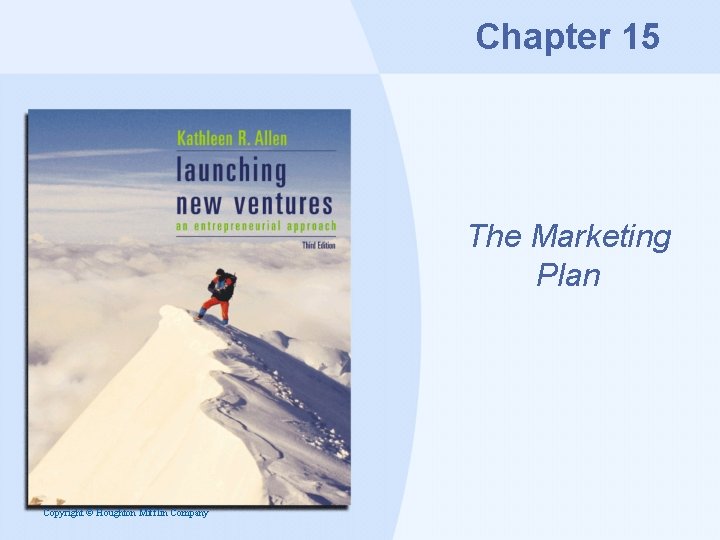 Chapter 15 The Marketing Plan Copyright © Houghton Mifflin Company 
