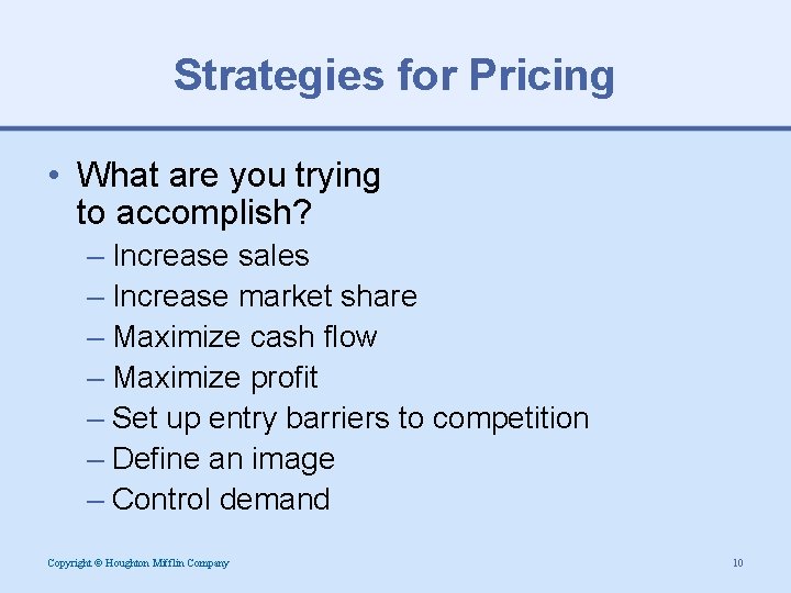 Strategies for Pricing • What are you trying to accomplish? – Increase sales –