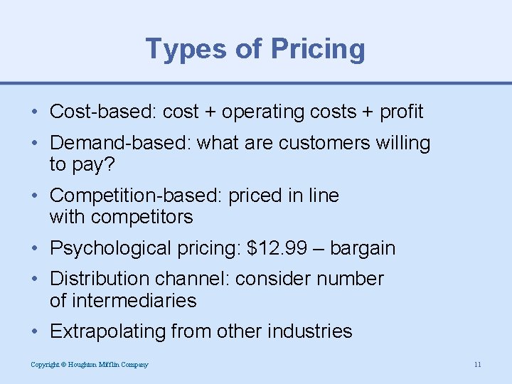 Types of Pricing • Cost-based: cost + operating costs + profit • Demand-based: what