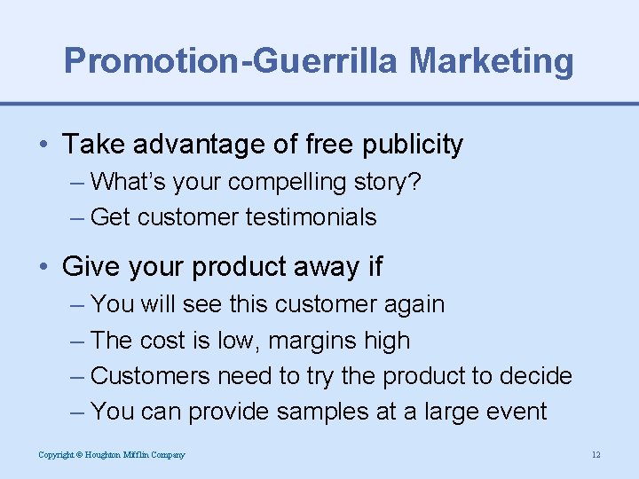 Promotion-Guerrilla Marketing • Take advantage of free publicity – What’s your compelling story? –