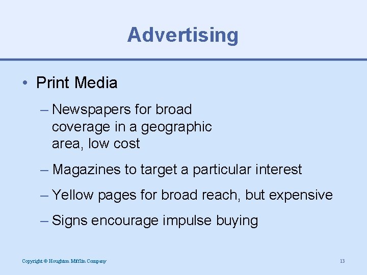 Advertising • Print Media – Newspapers for broad coverage in a geographic area, low