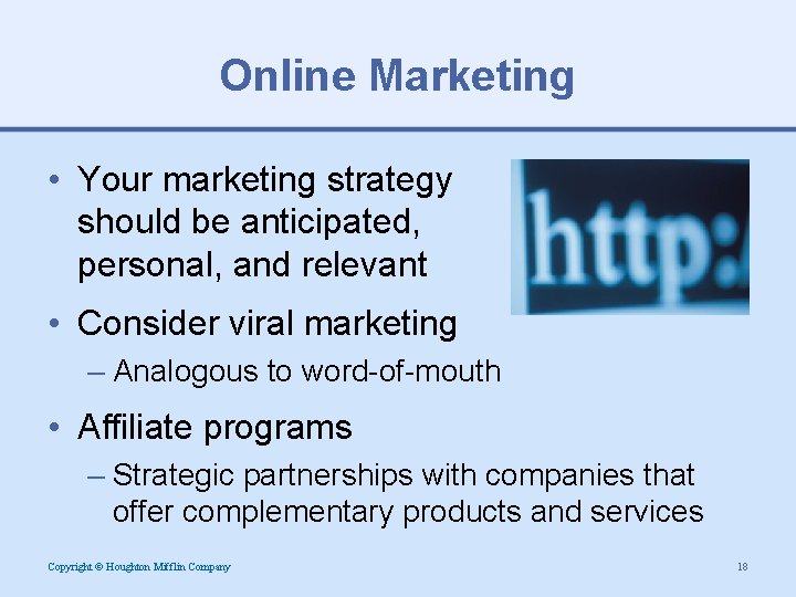 Online Marketing • Your marketing strategy should be anticipated, personal, and relevant • Consider