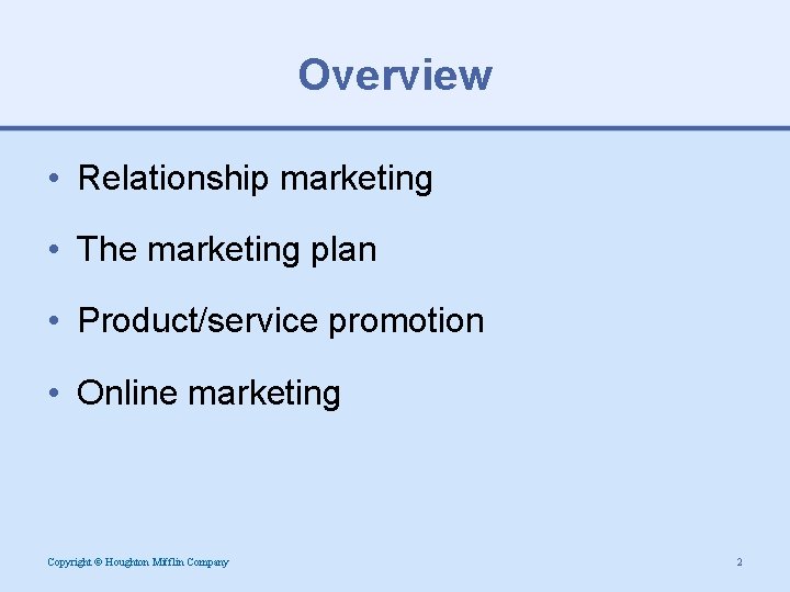 Overview • Relationship marketing • The marketing plan • Product/service promotion • Online marketing