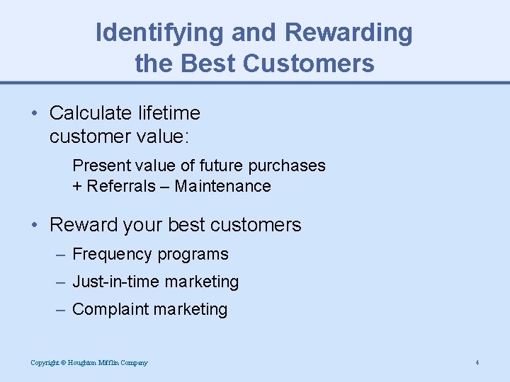 Identifying and Rewarding the Best Customers • Calculate lifetime customer value: Present value of