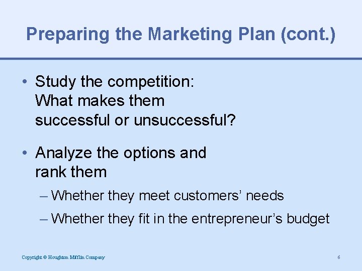 Preparing the Marketing Plan (cont. ) • Study the competition: What makes them successful