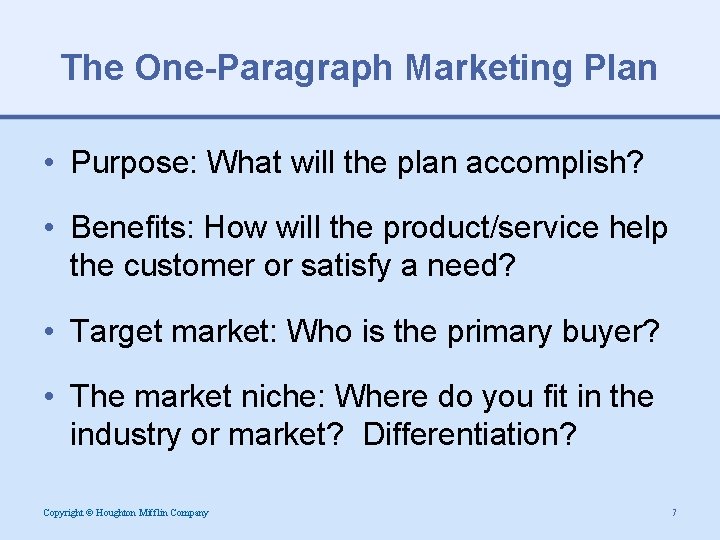 The One-Paragraph Marketing Plan • Purpose: What will the plan accomplish? • Benefits: How
