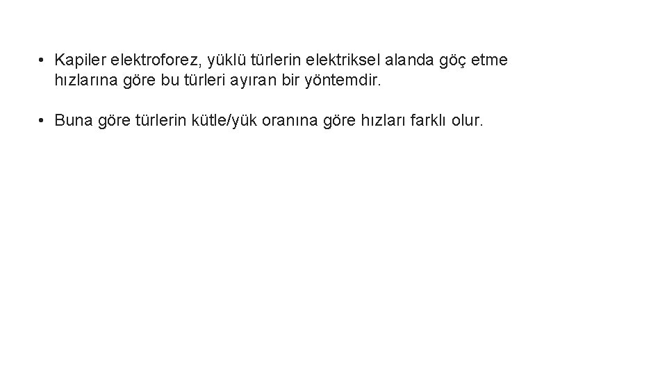  • Kapiler elektroforez, yüklü türlerin elektriksel alanda göç etme hızlarına göre bu türleri