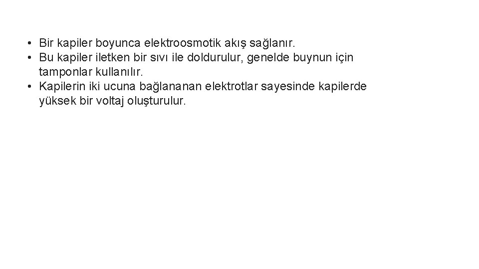  • Bir kapiler boyunca elektroosmotik akış sağlanır. • Bu kapiler iletken bir sıvı