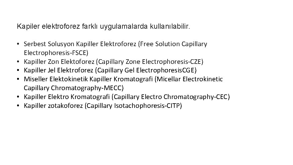 Kapiler elektroforez farklı uygulamalarda kullanılabilir. • Serbest Solusyon Kapiller Elektroforez (Free Solution Capillary Electrophoresis-FSCE)