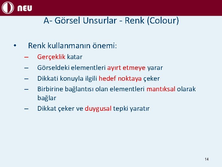 A- Görsel Unsurlar - Renk (Colour) • Renk kullanmanın önemi: – – – Gerçeklik