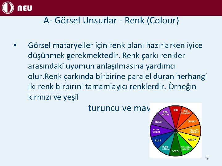 A- Görsel Unsurlar - Renk (Colour) • Görsel mataryeller için renk planı hazırlarken iyice