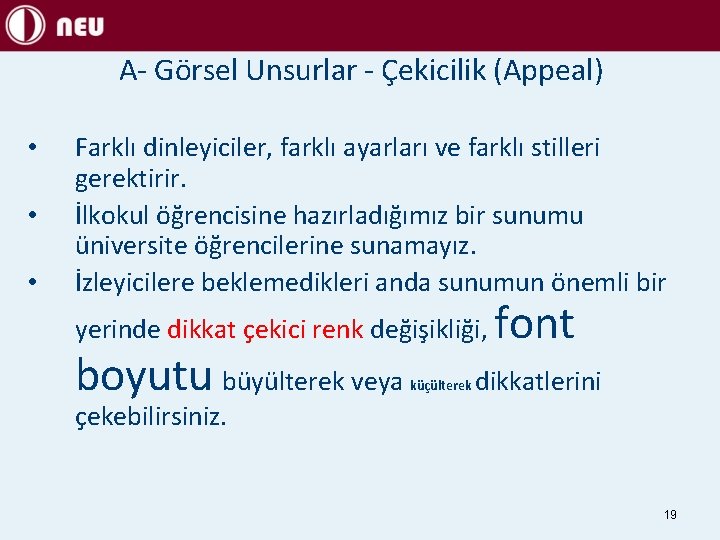 A- Görsel Unsurlar - Çekicilik (Appeal) • • • Farklı dinleyiciler, farklı ayarları ve