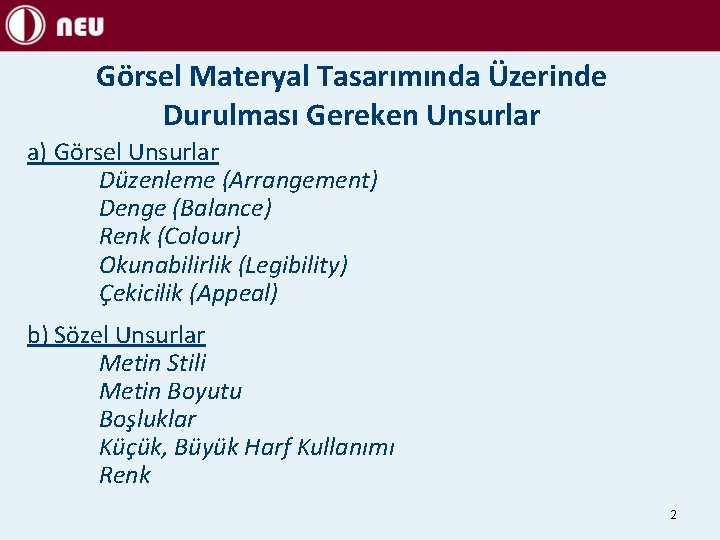 Görsel Materyal Tasarımında Üzerinde Durulması Gereken Unsurlar a) Görsel Unsurlar Düzenleme (Arrangement) Denge (Balance)