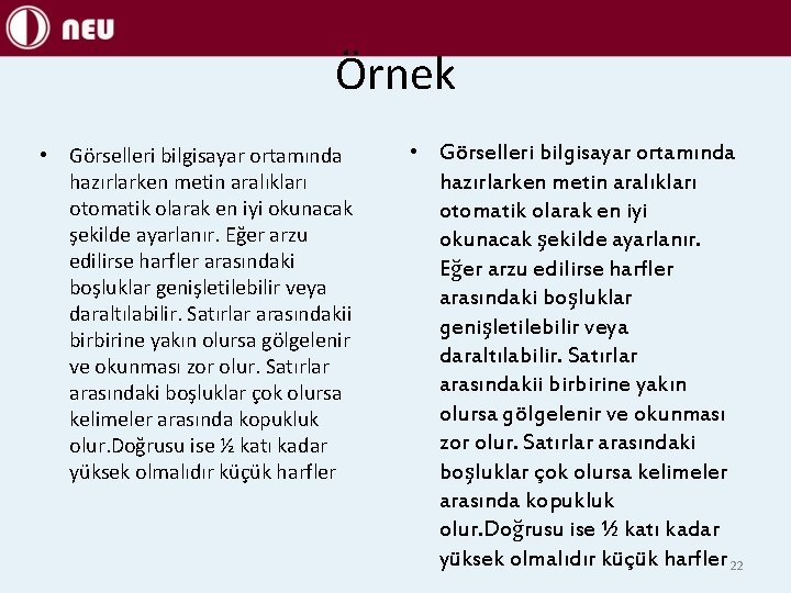 Örnek • Görselleri bilgisayar ortamında hazırlarken metin aralıkları otomatik olarak en iyi okunacak şekilde