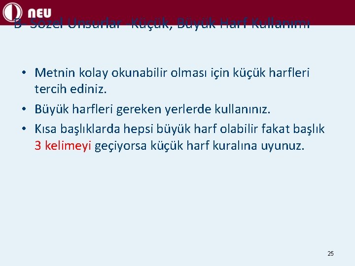 B- Sözel Unsurlar -Küçük, Büyük Harf Kullanımı • Metnin kolay okunabilir olması için küçük