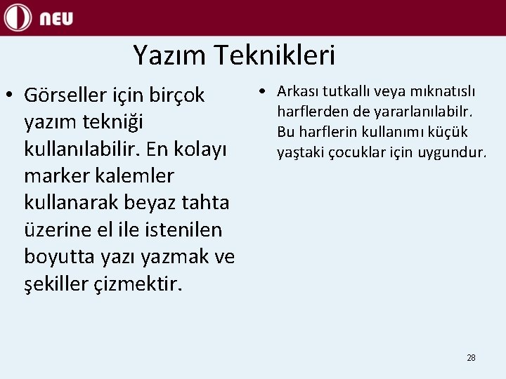 Yazım Teknikleri • Görseller için birçok yazım tekniği kullanılabilir. En kolayı marker kalemler kullanarak