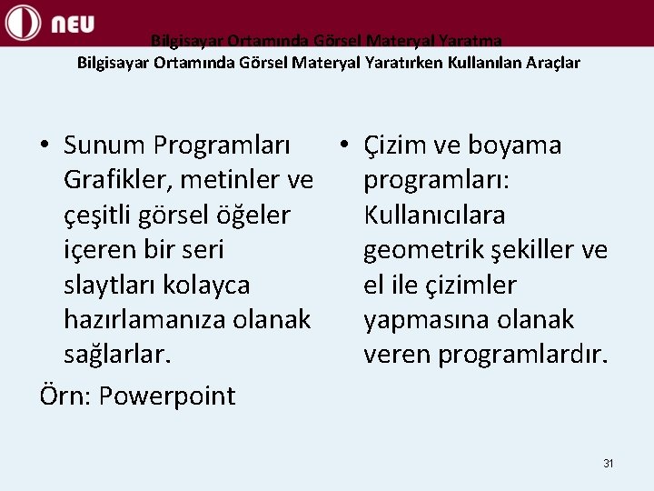 Bilgisayar Ortamında Görsel Materyal Yaratma Bilgisayar Ortamında Görsel Materyal Yaratırken Kullanılan Araçlar • Sunum