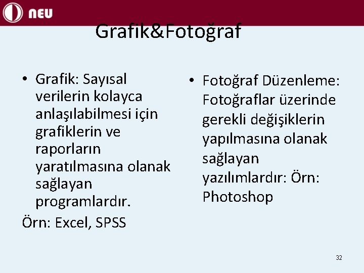 Grafik&Fotoğraf • Grafik: Sayısal verilerin kolayca anlaşılabilmesi için grafiklerin ve raporların yaratılmasına olanak sağlayan