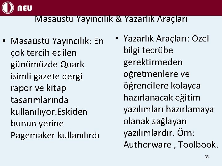 Masaüstü Yayıncılık & Yazarlık Araçları • Masaüstü Yayıncılık: En çok tercih edilen günümüzde Quark