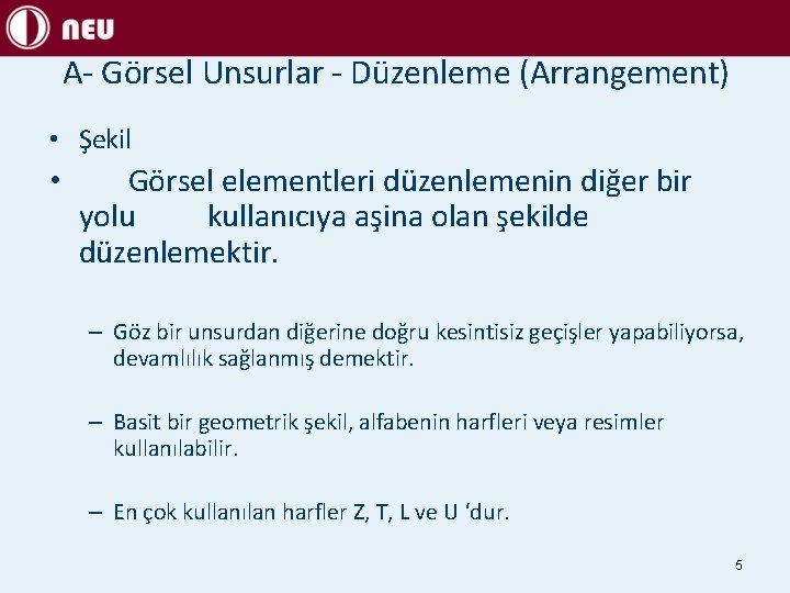 A- Görsel Unsurlar - Düzenleme (Arrangement) • Şekil • Görsel elementleri düzenlemenin diğer bir