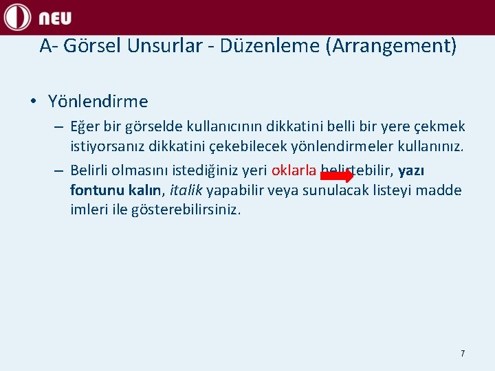 A- Görsel Unsurlar - Düzenleme (Arrangement) • Yönlendirme – Eğer bir görselde kullanıcının dikkatini