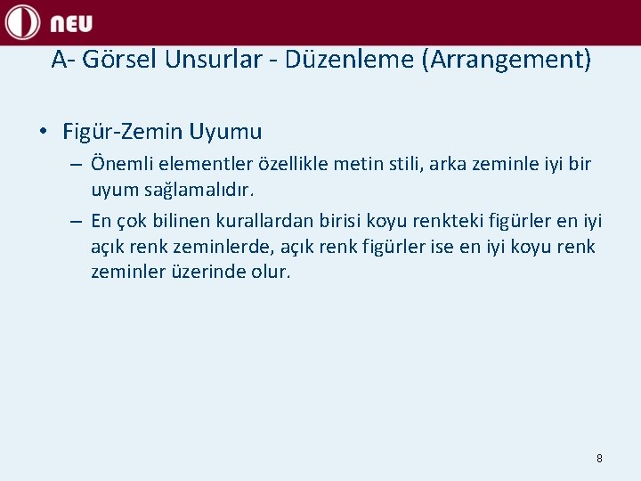 A- Görsel Unsurlar - Düzenleme (Arrangement) • Figür-Zemin Uyumu – Önemli elementler özellikle metin