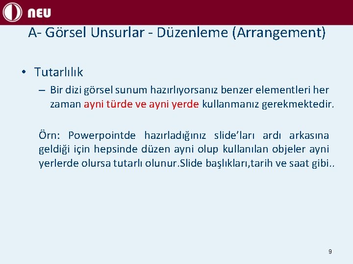 A- Görsel Unsurlar - Düzenleme (Arrangement) • Tutarlılık – Bir dizi görsel sunum hazırlıyorsanız