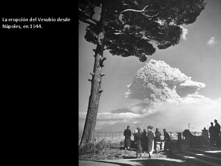 La erupción del Vesubio desde Nápoles, en 1944. 