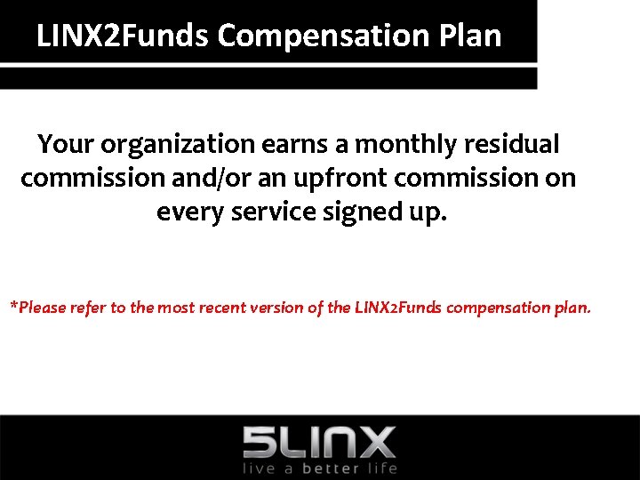 LINX 2 Funds Compensation Plan Your organization earns a monthly residual commission and/or an