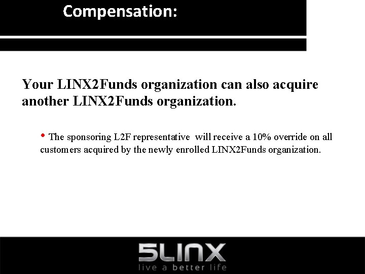 Compensation: Your LINX 2 Funds organization can also acquire another LINX 2 Funds organization.