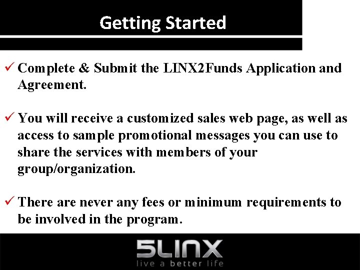 Getting Started ü Complete & Submit the LINX 2 Funds Application and Agreement. ü