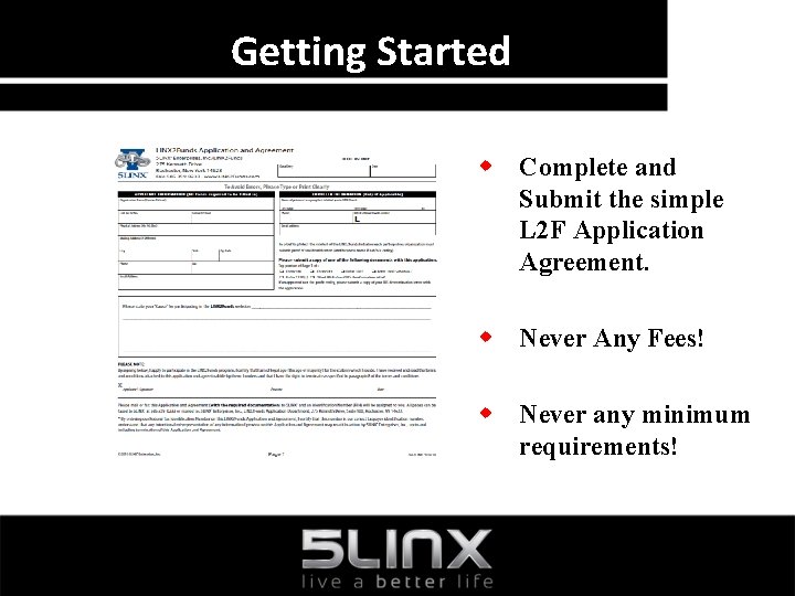 Getting Started w Complete and Submit the simple L 2 F Application Agreement. w
