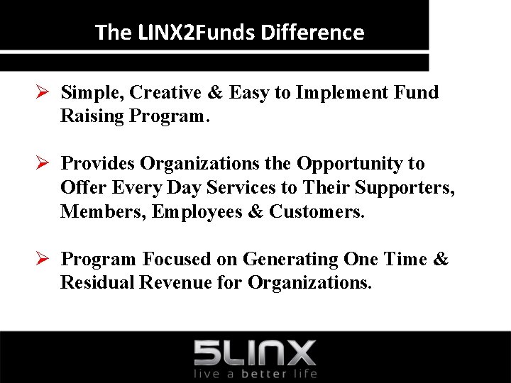 The LINX 2 Funds Difference Ø Simple, Creative & Easy to Implement Fund Raising