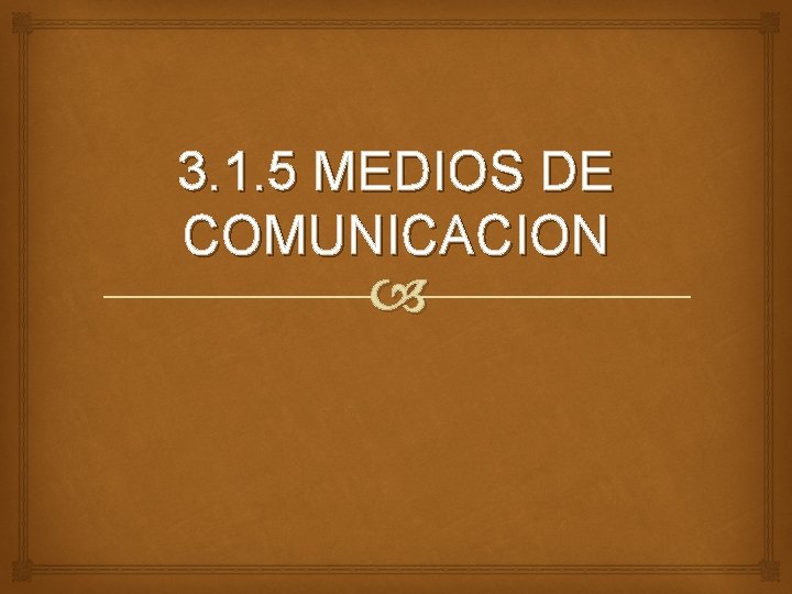 3. 1. 5 MEDIOS DE COMUNICACION 