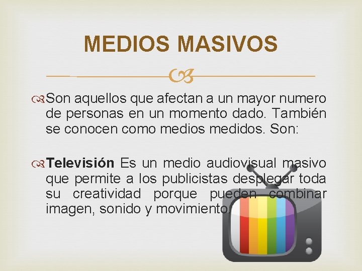 MEDIOS MASIVOS Son aquellos que afectan a un mayor numero de personas en un