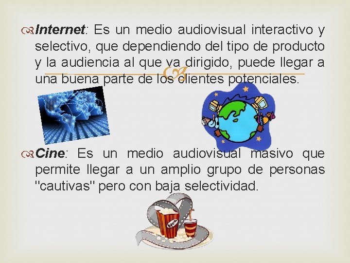  Internet: Es un medio audiovisual interactivo y selectivo, que dependiendo del tipo de