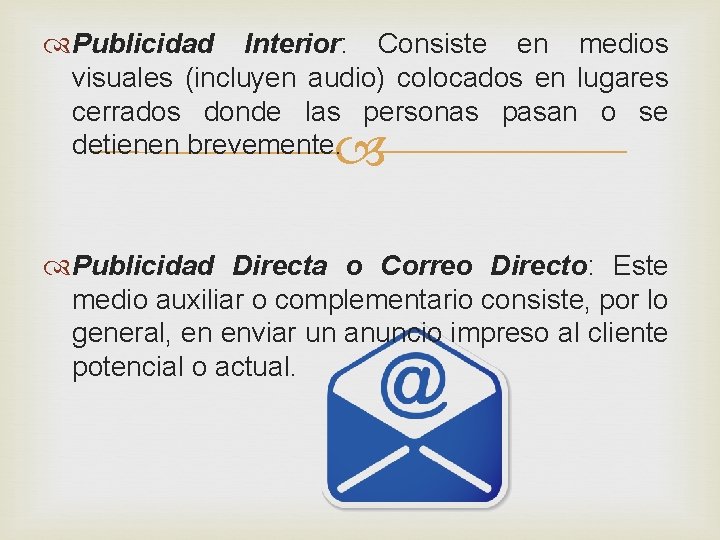  Publicidad Interior: Consiste en medios visuales (incluyen audio) colocados en lugares cerrados donde