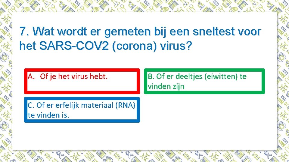 7. Wat wordt er gemeten bij een sneltest voor het SARS-COV 2 (corona) virus?