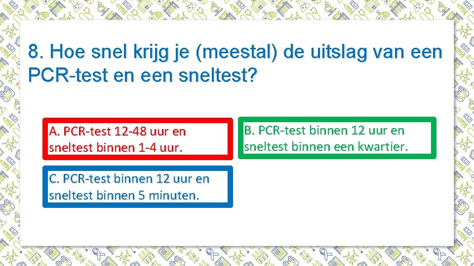 8. Hoe snel krijg je (meestal) de uitslag van een PCR-test en een sneltest?