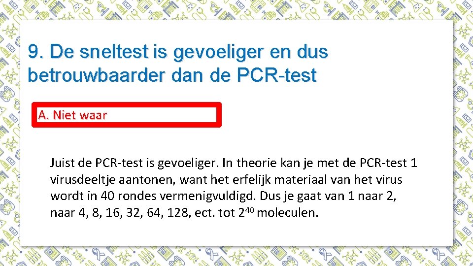 9. De sneltest is gevoeliger en dus betrouwbaarder dan de PCR-test A. Niet waar