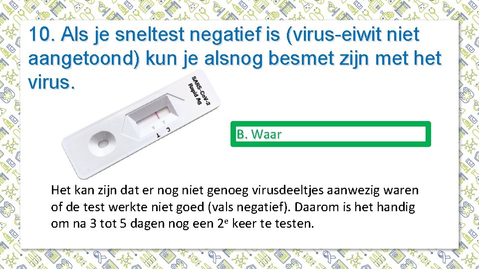 10. Als je sneltest negatief is (virus-eiwit niet aangetoond) kun je alsnog besmet zijn