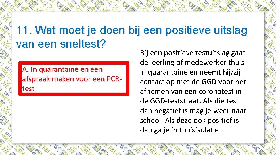 11. Wat moet je doen bij een positieve uitslag van een sneltest? A. In