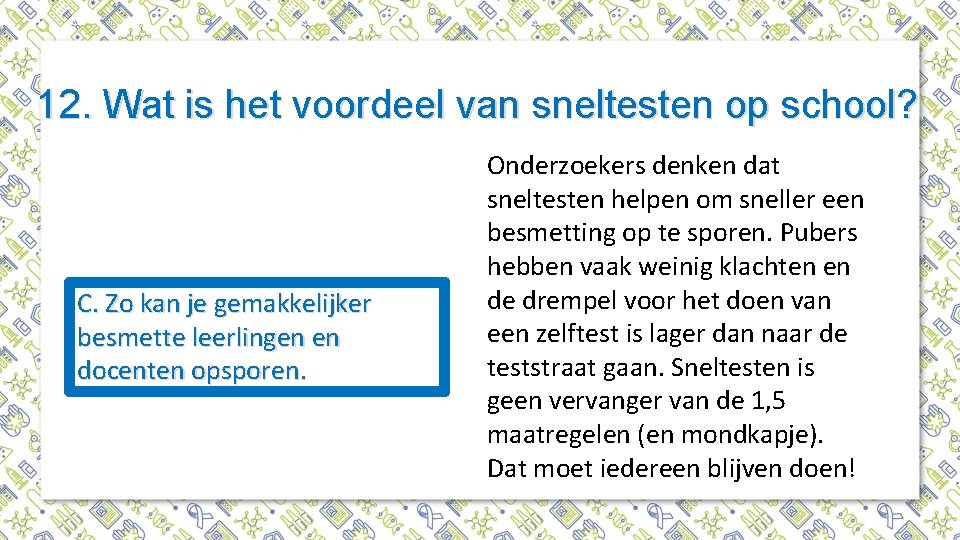 12. Wat is het voordeel van sneltesten op school? C. Zo kan je gemakkelijker