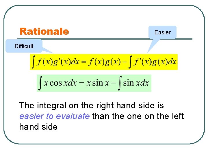 Rationale Easier Difficult The integral on the right hand side is easier to evaluate