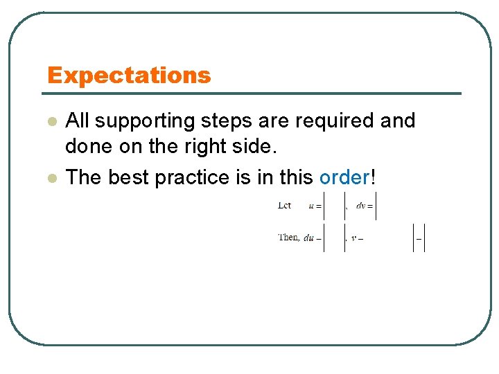 Expectations l l All supporting steps are required and done on the right side.