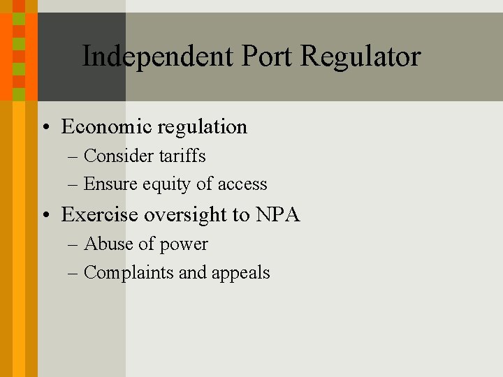 Independent Port Regulator • Economic regulation – Consider tariffs – Ensure equity of access Independent Port Regulator • Economic regulation – Consider tariffs – Ensure equity of access