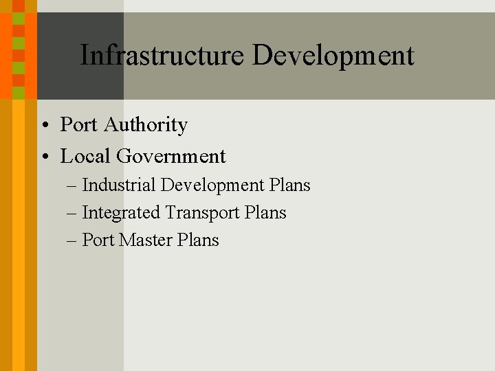 Infrastructure Development • Port Authority • Local Government – Industrial Development Plans – Integrated Infrastructure Development • Port Authority • Local Government – Industrial Development Plans – Integrated