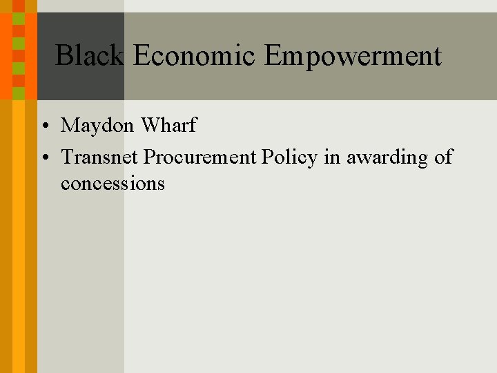 Black Economic Empowerment • Maydon Wharf • Transnet Procurement Policy in awarding of concessions Black Economic Empowerment • Maydon Wharf • Transnet Procurement Policy in awarding of concessions