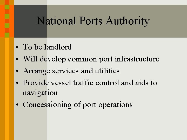 National Ports Authority • • To be landlord Will develop common port infrastructure Arrange National Ports Authority • • To be landlord Will develop common port infrastructure Arrange